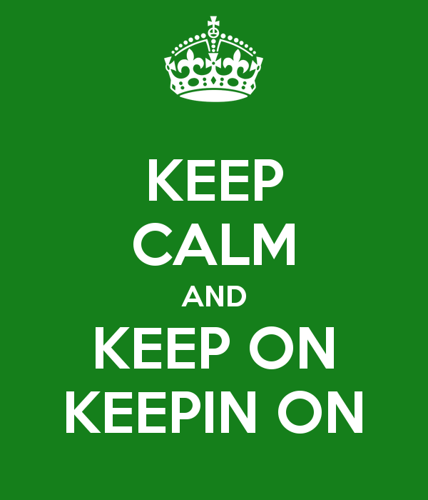 keep-calm-and-keep-on-keepin-on-4.png